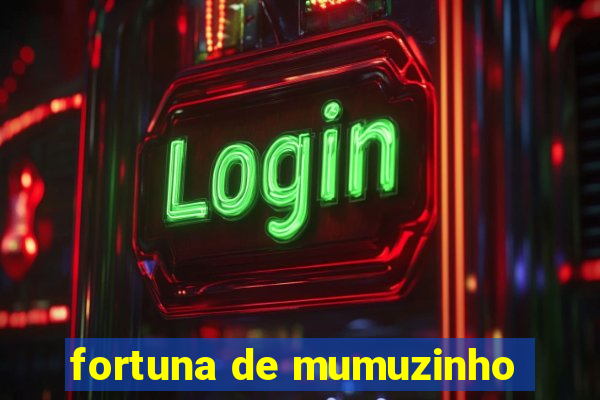 fortuna de mumuzinho